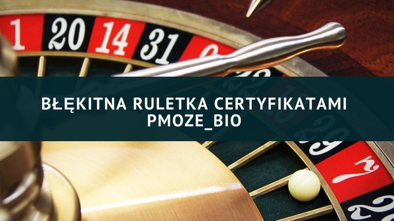 Błękitna ruletka – błękitnymi certyfikatami PMOZE_BIO