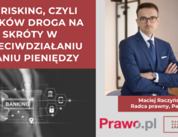 De-risking, czyli banków droga na skróty w przeciwdziałaniu praniu pieniędzy