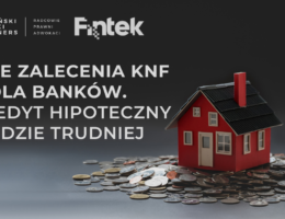 Nowe zalecenia KNF dla banków. O kredyt hipoteczny będzie trudniej