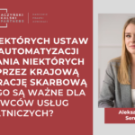 Zmiany niektórych ustaw w celu automatyzacji załatwiania niektórych spraw przez Krajową Administrację Skarbową – dlaczego są ważne dla dostawców usług płatniczych?
