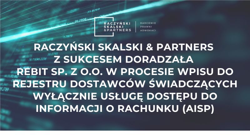 Raczyński Skalski & Partners z sukcesem doradzała Rebit Sp. z o.o. w procesie wpisu do rejestru dostawców świadczących wyłącznie usługę dostępu do informacji o rachunku (AISP)