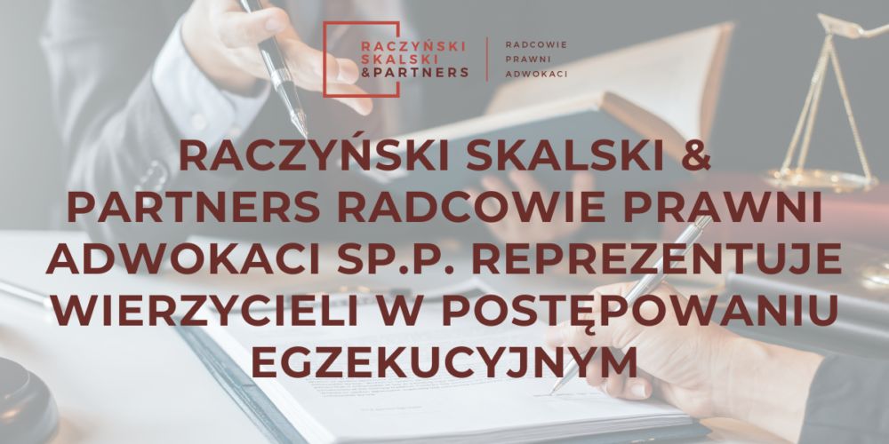 Raczyński Skalski & Partners reprezentuje wierzycieli w postępowaniu egzekucyjnym