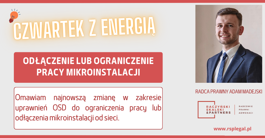 CZWARTEK Z ENERGIĄ – UPRAWNIENIE OPERATORA SYSTEMU DYSTRYBUCYJNEGO DO OGRANICZENIA PRACY MIKROINSTALACJI, A NAWET ODŁĄCZENIA JEJ OD SIECI PO NOWELIZACJI USTAWY PRAWO ENERGETYCZNE