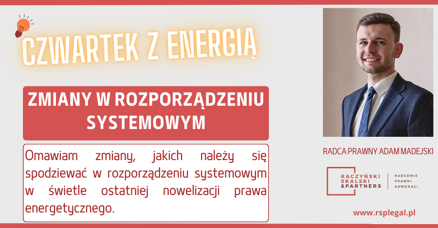CZWARTEK Z ENERGIĄ – ZMIANY W ROZPORZĄDZENIU W SPRAWIE SZCZEGÓŁOWYCH WARUNKÓW FUNKCJONOWANIA SYSTEMU ELEKTROENERGETYCZNEGO