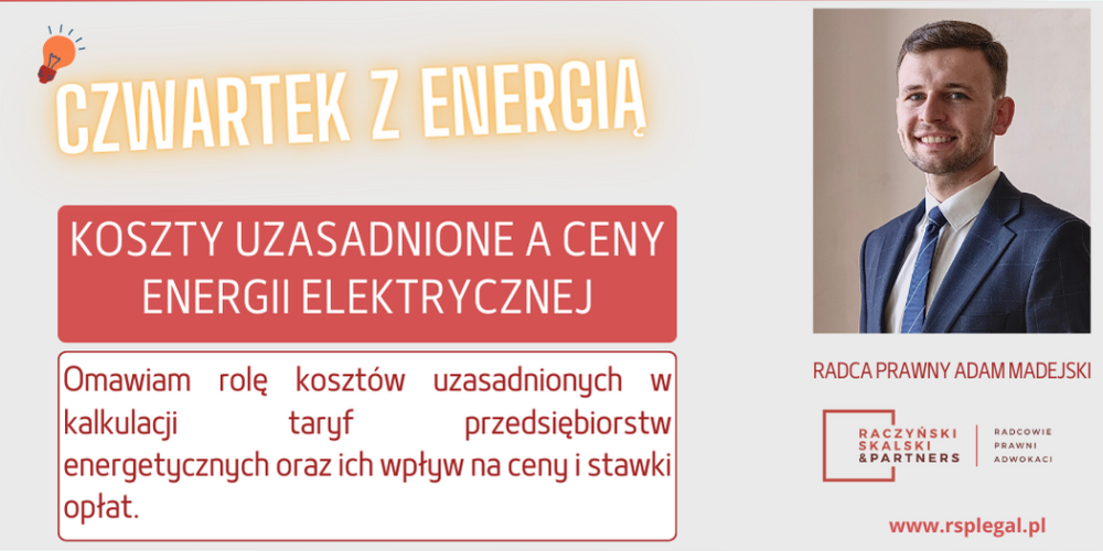 CZWARTEK Z ENERGIĄ – KOSZTY UZASADNIONE A CENY ENERGII ELEKTRYCZNEJ ZGODNIE Z PRAWEM ENERGETYCZNYM