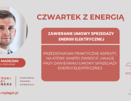 CZWARTEK Z ENERGIĄ – ZAWIERANIE UMOWY SPRZEDAŻY ENERGII ELEKTRYCZNEJ ASPEKTY PRAWA ENERGETYCZNEGO