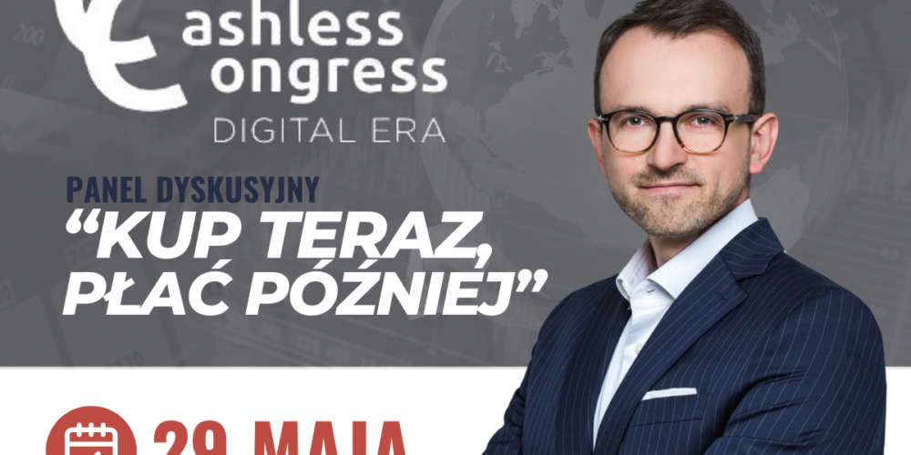 Cashless Congress XII – mec. Maciej Raczyński uczestnikiem panelu „kupuj teraz, płać później”