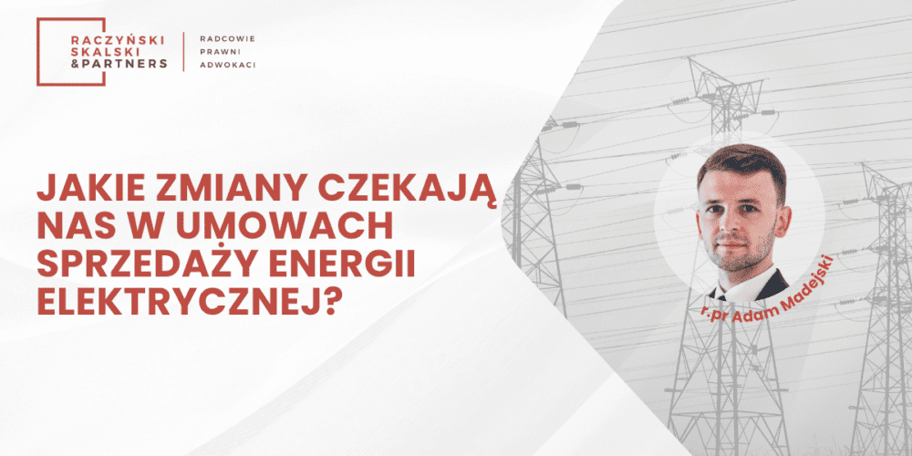 Jakie zmiany czekają nas w umowach sprzedaży energii?